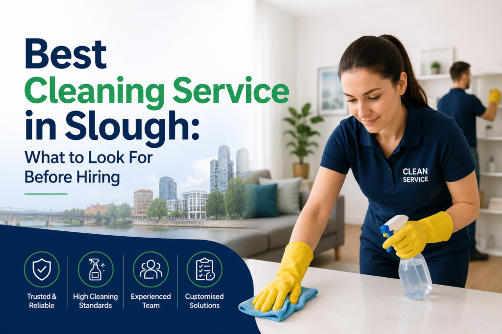 Best Cleaning Service in Slough What to Look For Before Hiring